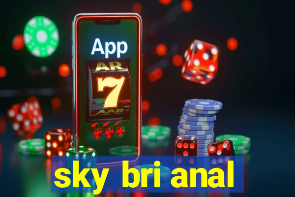 sky bri anal