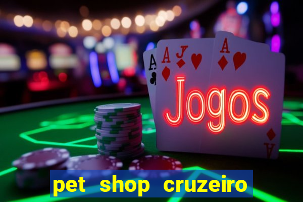 pet shop cruzeiro do sul