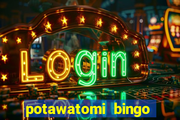 potawatomi bingo and casino