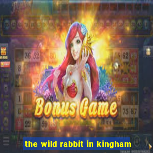 the wild rabbit in kingham