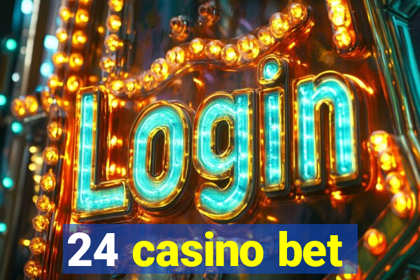 24 casino bet