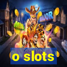 o slots