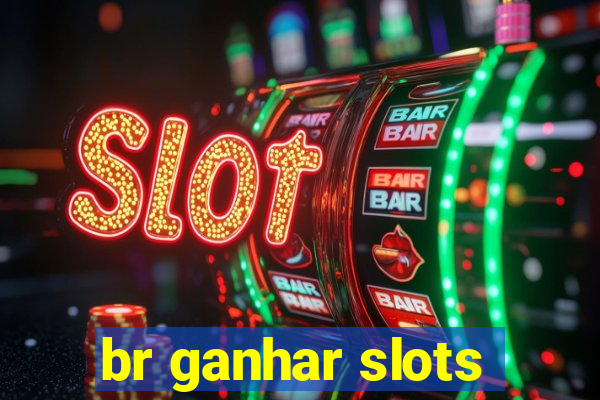 br ganhar slots