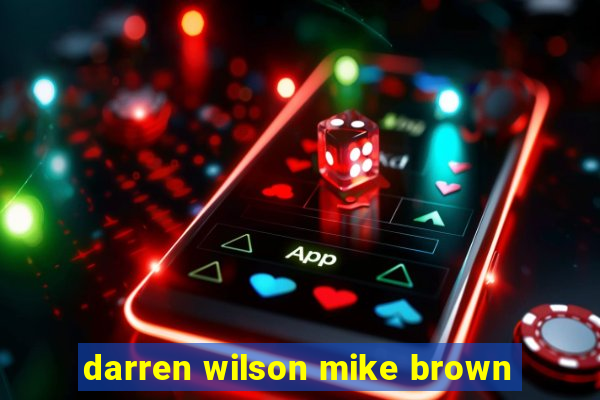 darren wilson mike brown