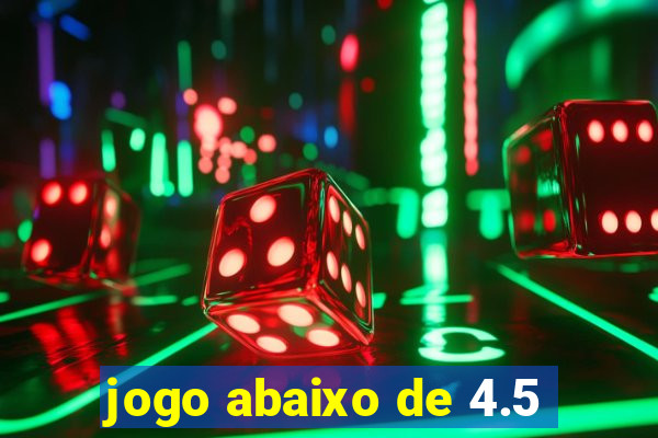 jogo abaixo de 4.5