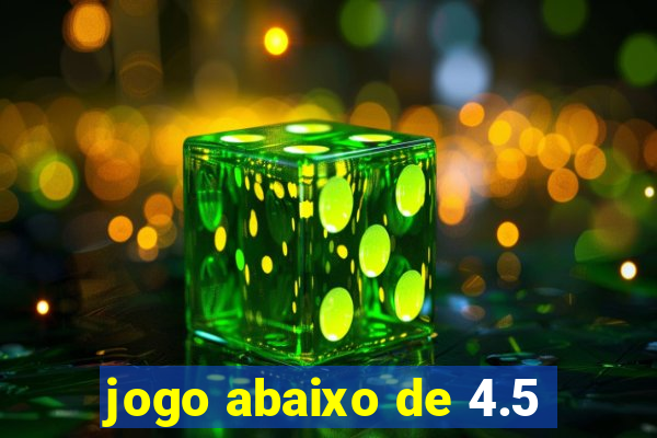 jogo abaixo de 4.5