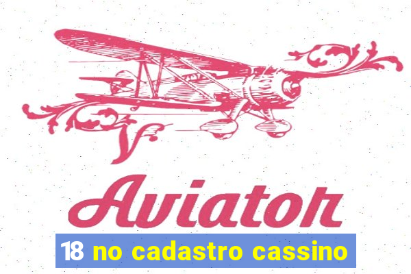 18 no cadastro cassino