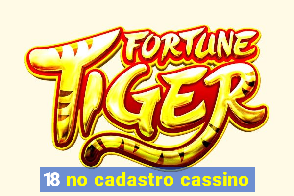 18 no cadastro cassino