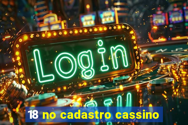 18 no cadastro cassino