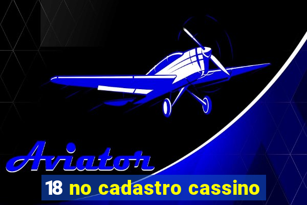 18 no cadastro cassino