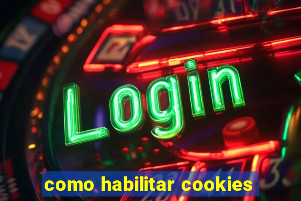 como habilitar cookies