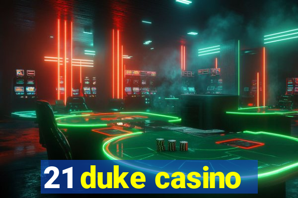 21 duke casino