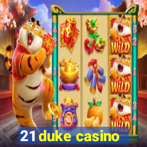 21 duke casino