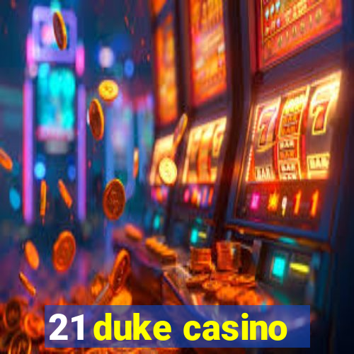 21 duke casino