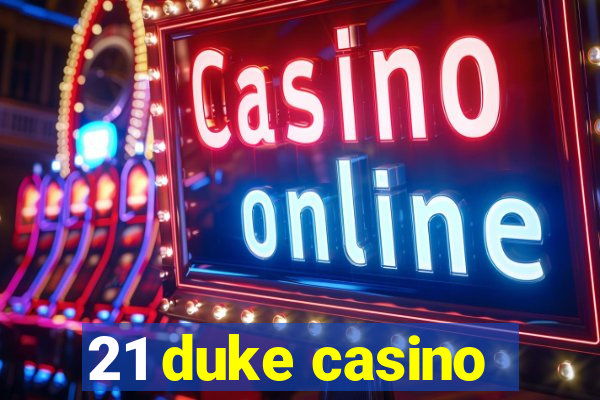 21 duke casino