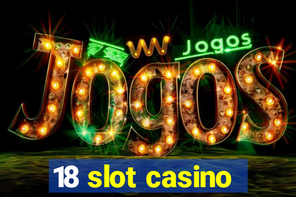 18 slot casino