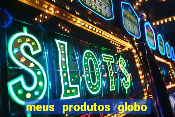 meus produtos globo com pagamento