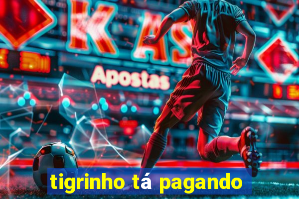 tigrinho tá pagando