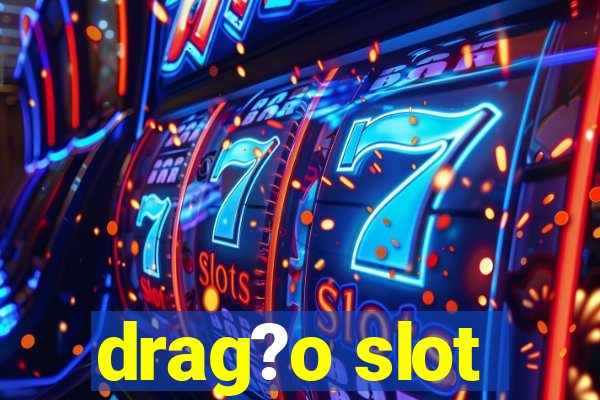 drag?o slot