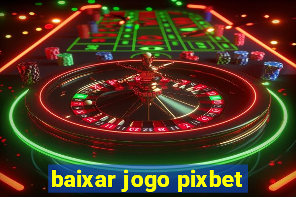 baixar jogo pixbet