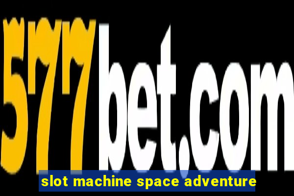 slot machine space adventure