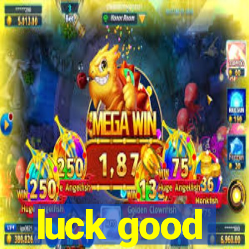 luck good