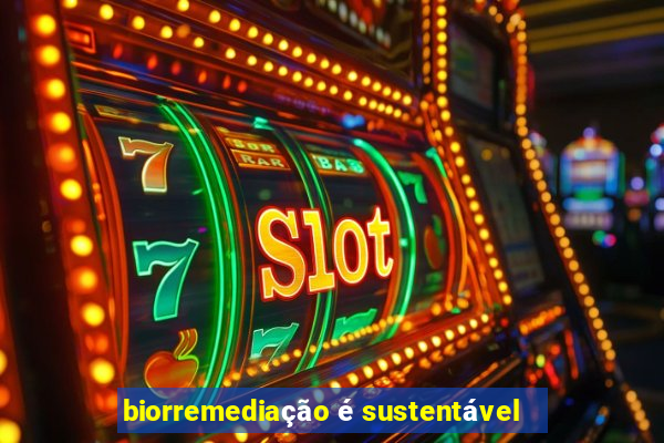 biorremediação é sustentável