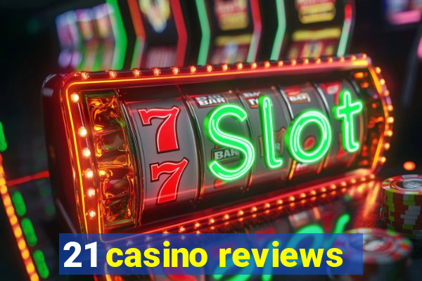 21 casino reviews