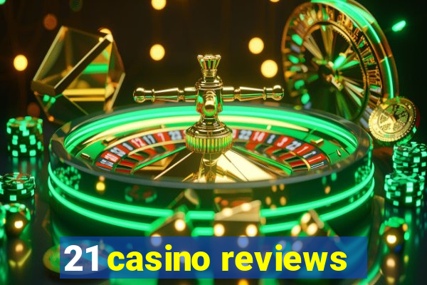 21 casino reviews