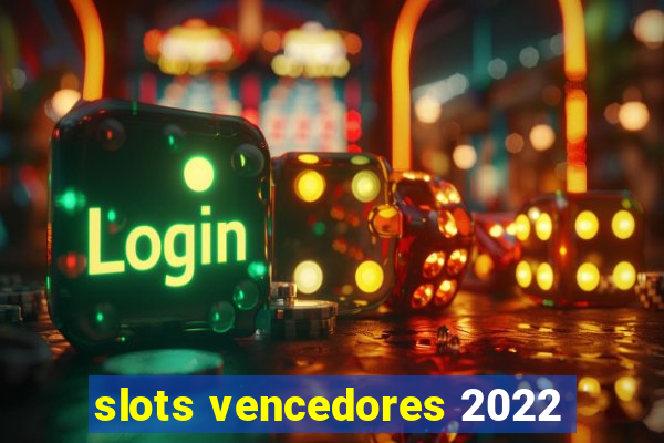 slots vencedores 2022