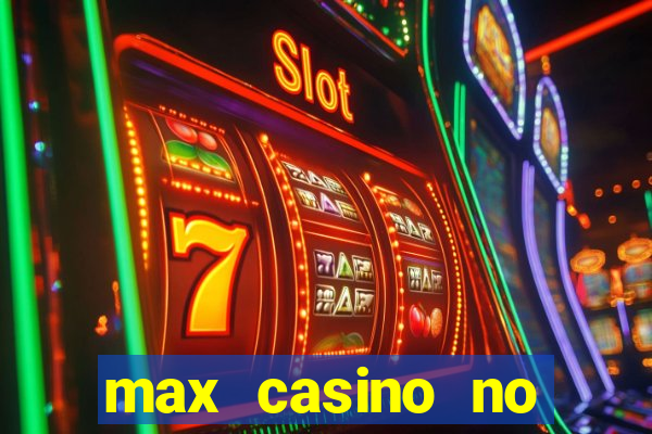 max casino no deposit bonus