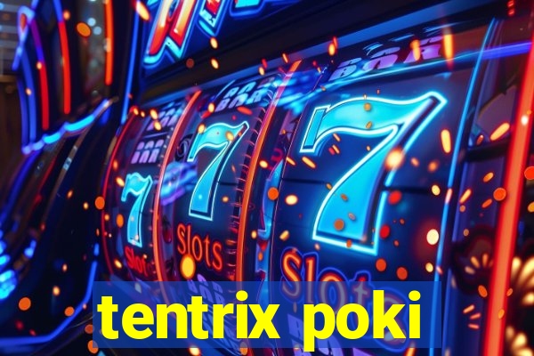 tentrix poki