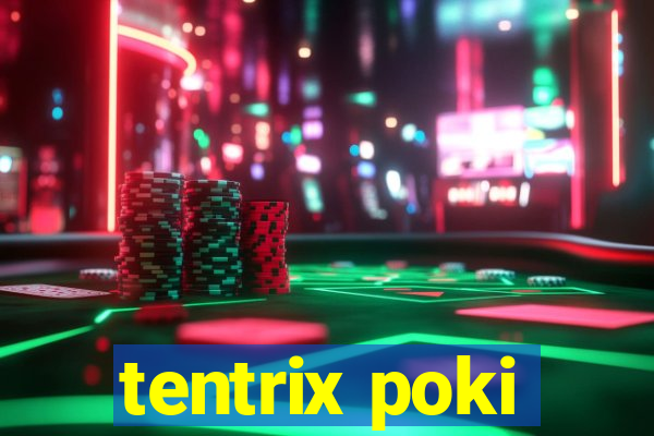 tentrix poki