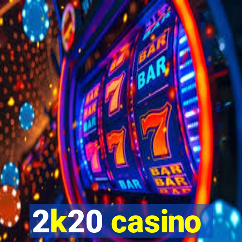 2k20 casino