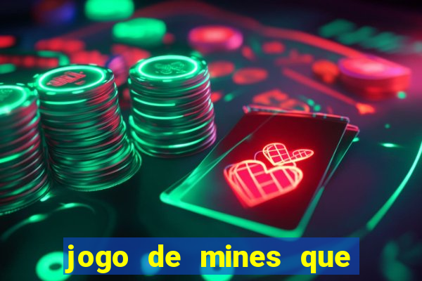 jogo de mines que ganha dinheiro