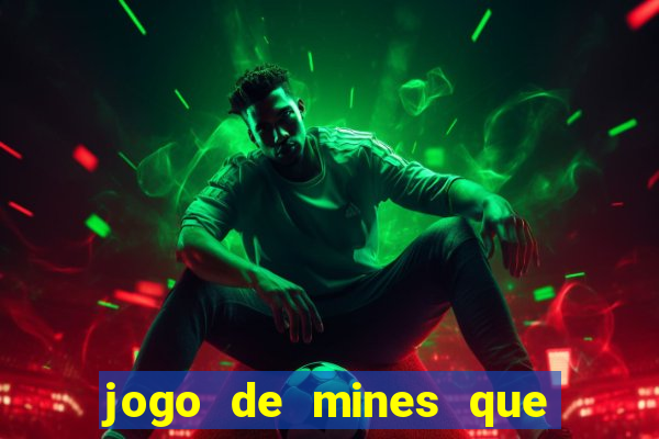 jogo de mines que ganha dinheiro