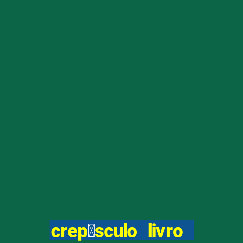 crep煤sculo livro 1 pdf