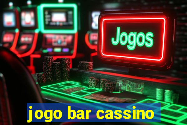 jogo bar cassino