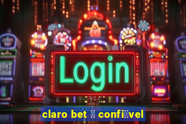 claro bet 茅 confi谩vel