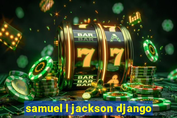 samuel l jackson django