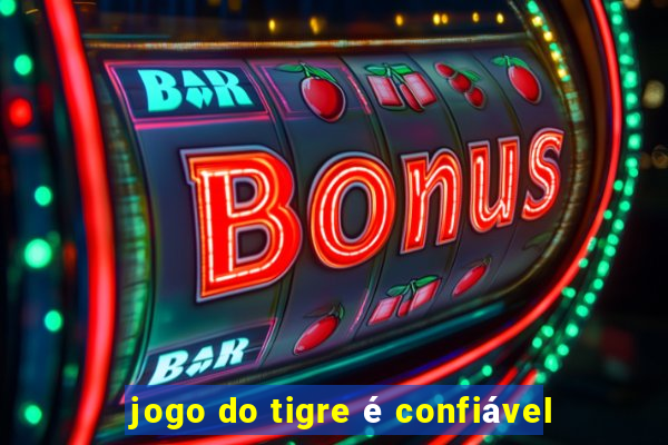 jogo do tigre é confiável