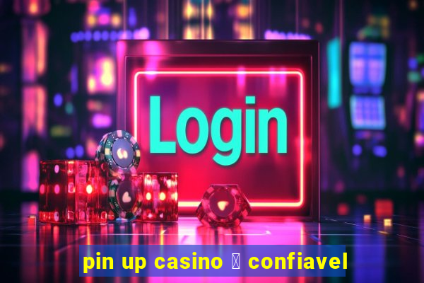 pin up casino 茅 confiavel