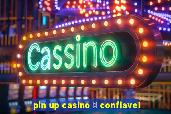 pin up casino 茅 confiavel