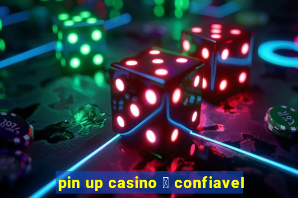 pin up casino 茅 confiavel