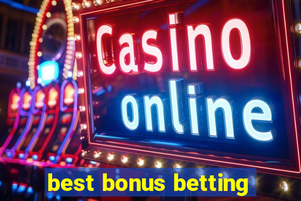 best bonus betting