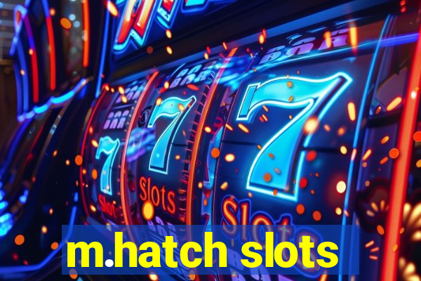 m.hatch slots