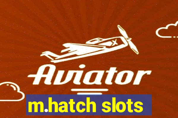 m.hatch slots