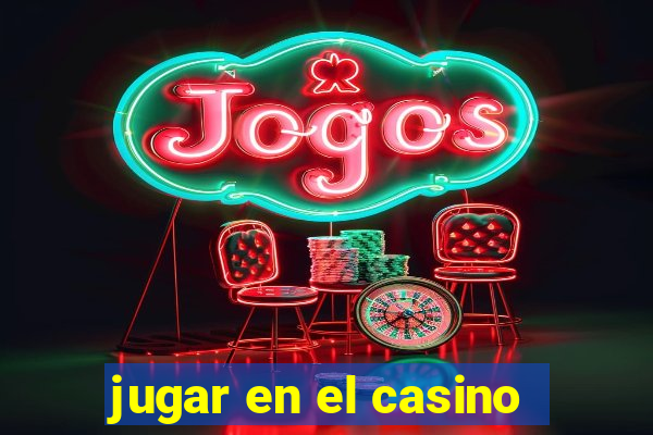 jugar en el casino