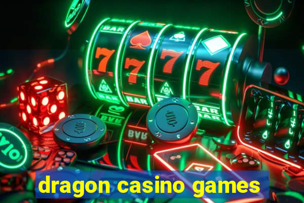 dragon casino games