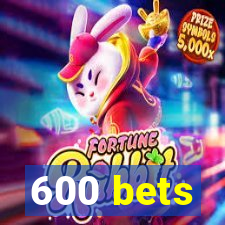 600 bets